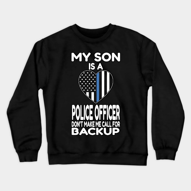 My Son Is A Police Officer Don't Make Me Call For Backup print Crewneck Sweatshirt by KnMproducts